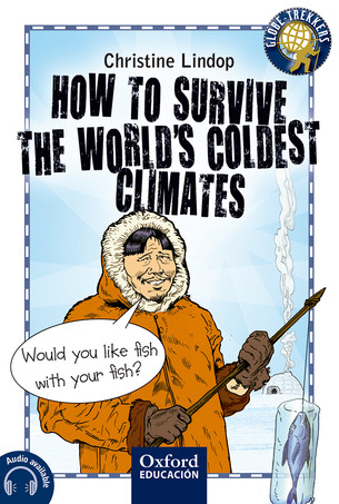 Oxford Globe Trekkers How to Survive the Worlds Coldest Climates