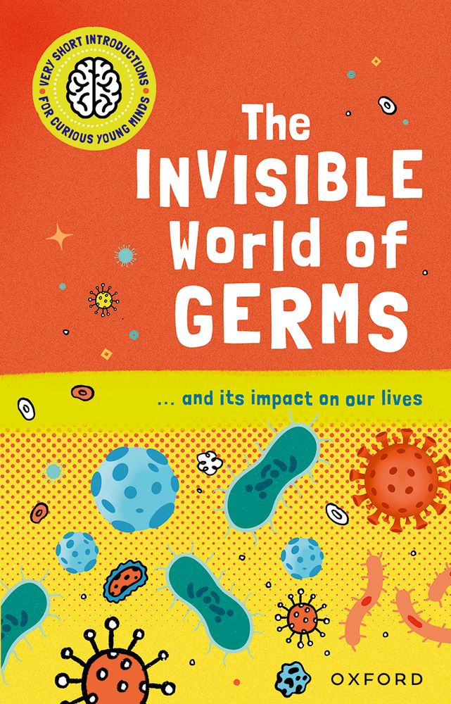 Portada del libro The invisible world of Germs de la colección Very Short Introduction for Curious Young Minds
