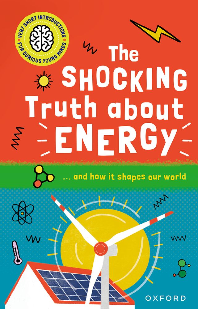 Portada del libro The Shocking Truth about Energy de la colección Very Short Introduction for Curious Young Minds